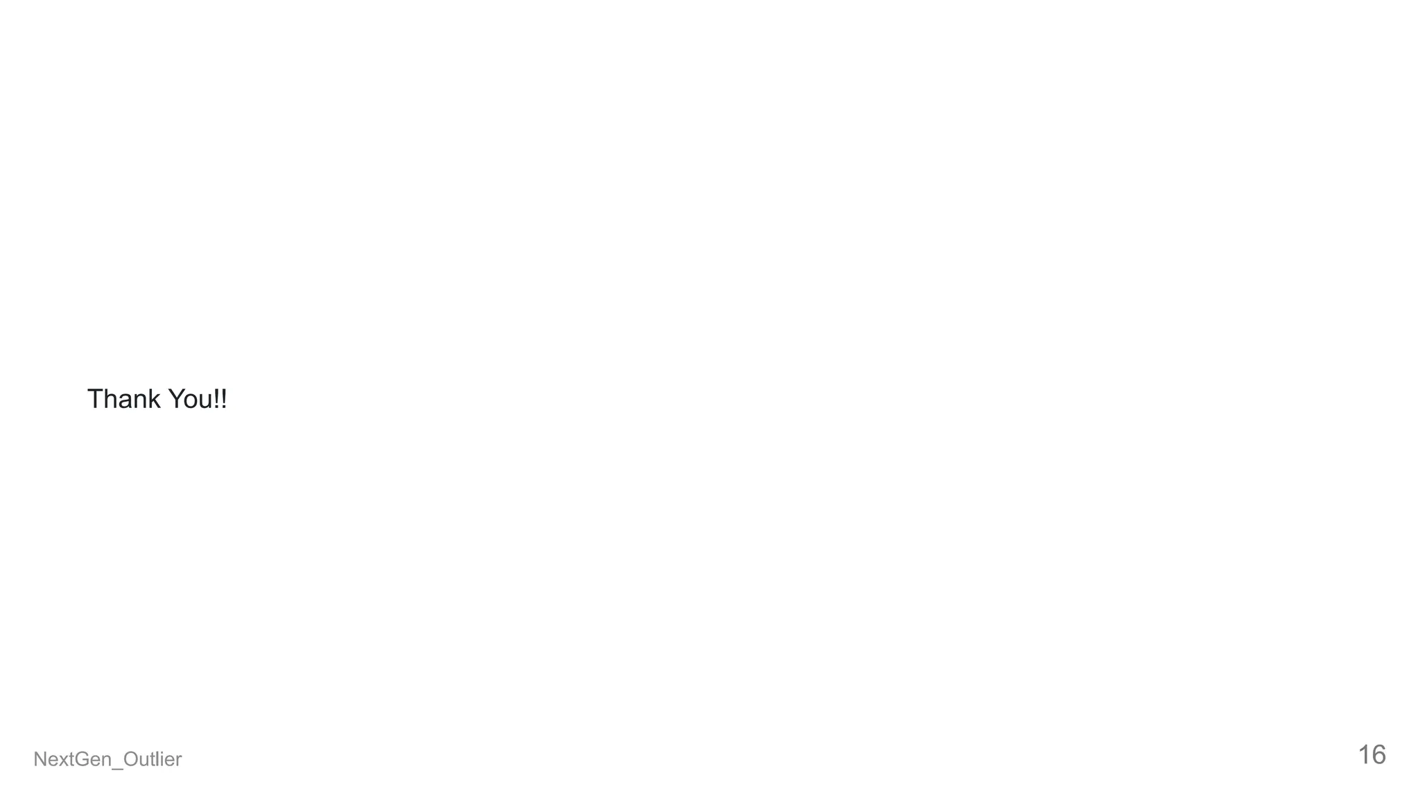 Thank You!!
NextGen_Outlier 16
 