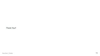 Thank You!!
NextGen_Outlier 16
 