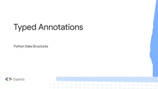 Typed Annotations
Python Data Structures
 