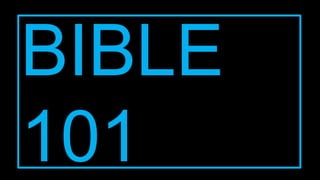BIBLE
101
 