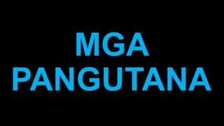 MGA
PANGUTANA
 