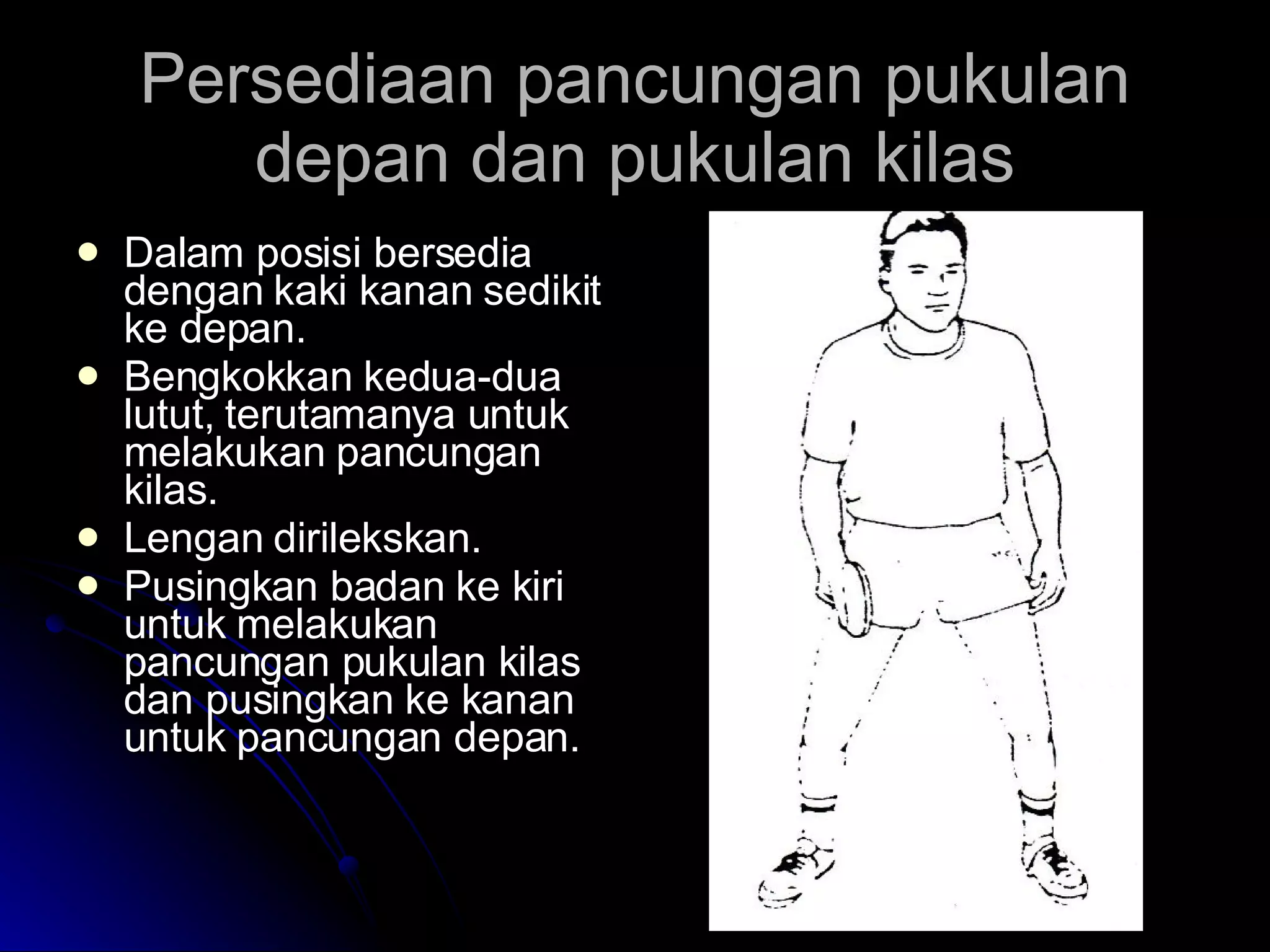 Persediaan pancungan pukulan depan dan pukulan kilas Dalam posisi bersedia dengan kaki kanan sedikit ke depan. Bengkokkan kedua-dua lutut, terutamanya untuk melakukan pancungan kilas. Lengan dirilekskan. Pusingkan badan ke kiri untuk melakukan pancungan pukulan kilas dan pusingkan ke kanan untuk pancungan depan. 