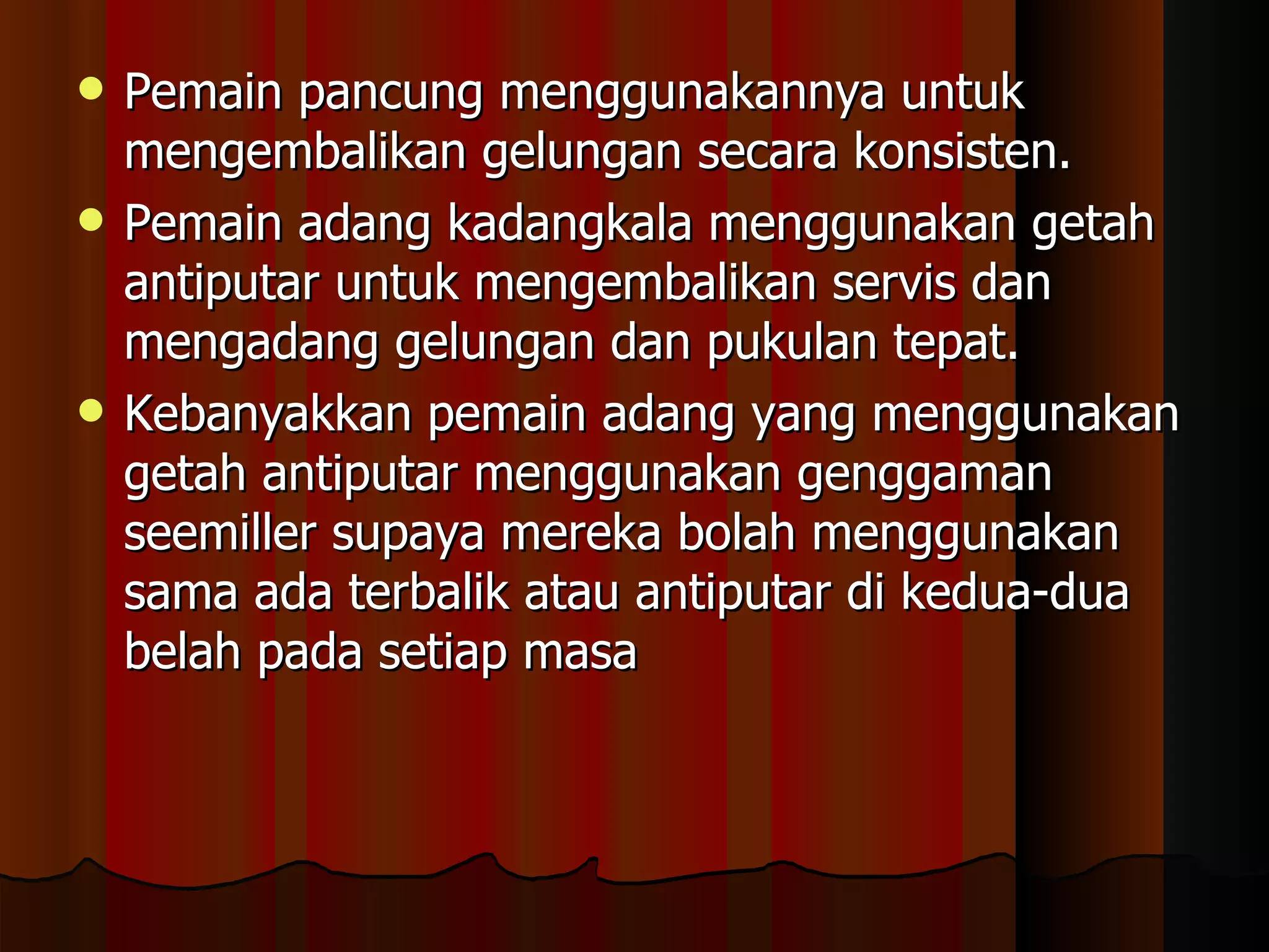 Pemain pancung menggunakannya untuk mengembalikan gelungan secara konsisten.  Pemain adang kadangkala menggunakan getah antiputar untuk mengembalikan servis dan mengadang gelungan dan pukulan tepat.  Kebanyakkan pemain adang yang menggunakan getah antiputar menggunakan genggaman seemiller supaya mereka bolah menggunakan sama ada terbalik atau antiputar di kedua-dua belah pada setiap masa  