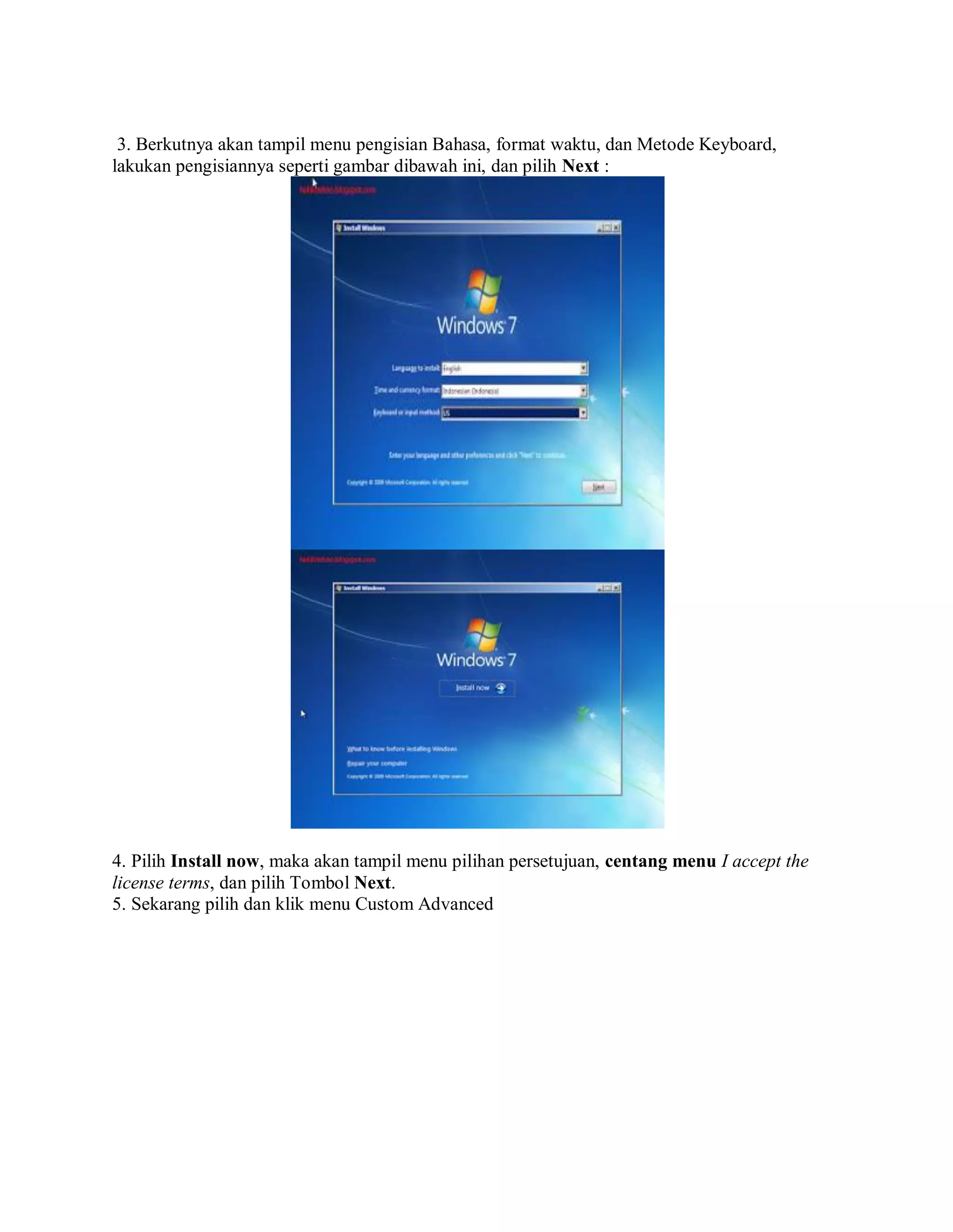 3. Berkutnya akan tampil menu pengisian Bahasa, format waktu, dan Metode Keyboard,
lakukan pengisiannya seperti gambar dibawah ini, dan pilih Next :
4. Pilih Install now, maka akan tampil menu pilihan persetujuan, centang menu I accept the
license terms, dan pilih Tombol Next.
5. Sekarang pilih dan klik menu Custom Advanced
 