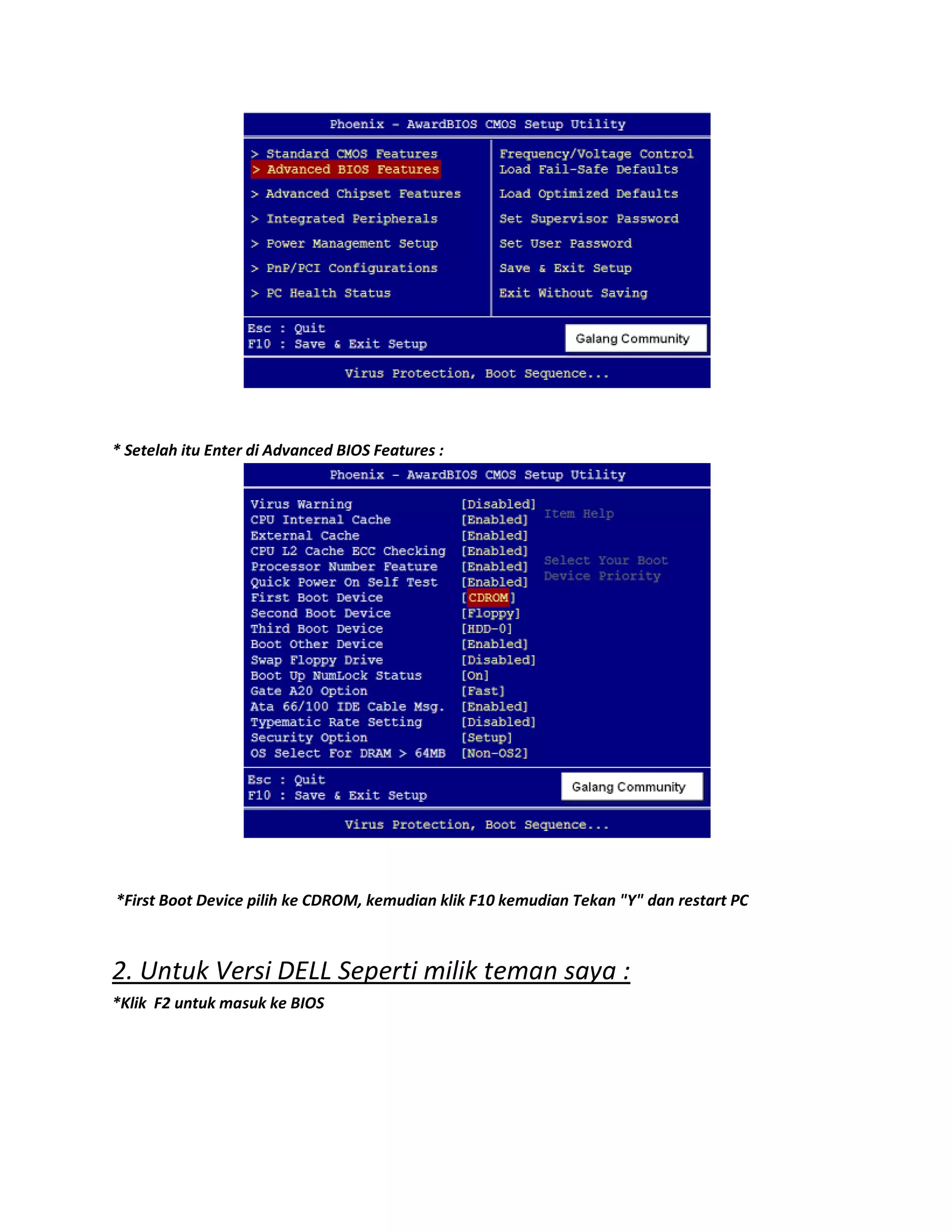 * Setelah itu Enter di Advanced BIOS Features :
*First Boot Device pilih ke CDROM, kemudian klik F10 kemudian Tekan "Y" dan restart PC
2. Untuk Versi DELL Seperti milik teman saya :
*Klik F2 untuk masuk ke BIOS
 