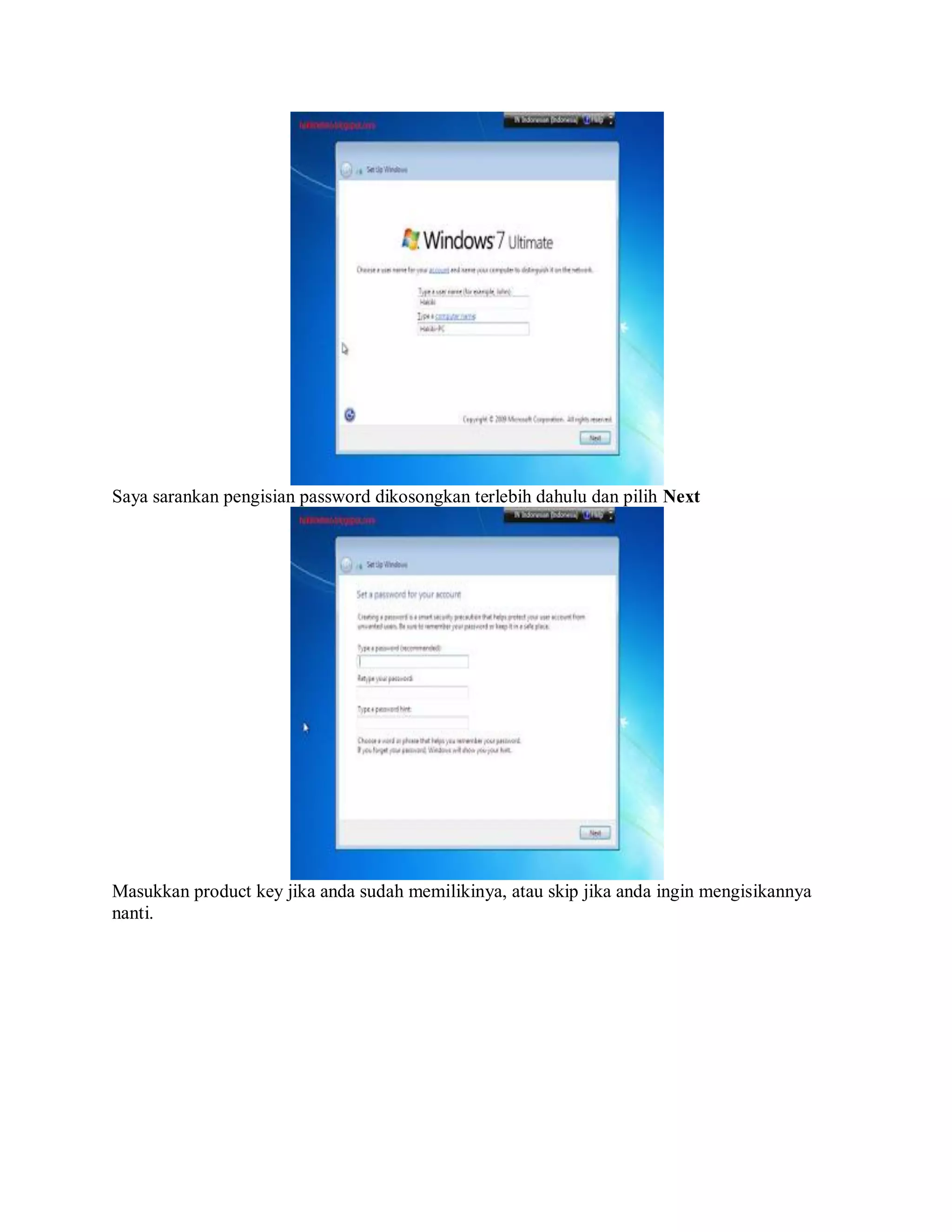 Saya sarankan pengisian password dikosongkan terlebih dahulu dan pilih Next
Masukkan product key jika anda sudah memilikinya, atau skip jika anda ingin mengisikannya
nanti.
 