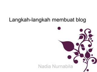 Langkah-langkah membuat blog




          Nadia Nurnabila
 