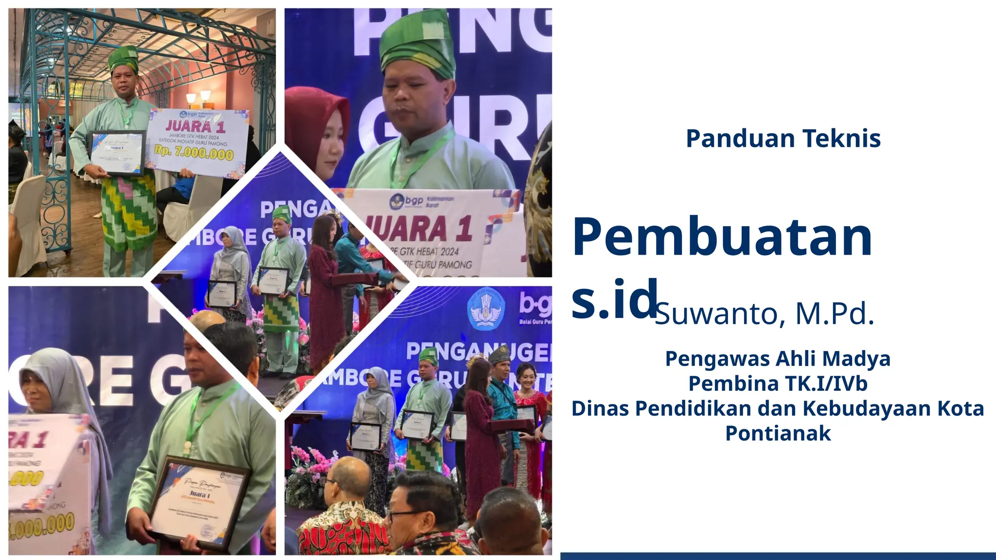 Suwanto, M.Pd.
Panduan Teknis
Pembuatan
s.id
Pengawas Ahli Madya
Pembina TK.I/IVb
Dinas Pendidikan dan Kebudayaan Kota
Pontianak