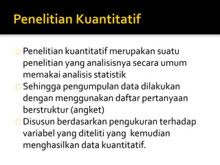 Penelitian kuantitatif merupakan suatu
penelitian yang analisisnya secara umum
memakai analisis statistik
Sehingga pengump...