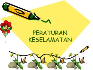 PERATURAN
KESELAMATAN
 