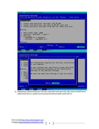 14. Selanjutnya adalah konfirmasi dari apa yang telah anda atur tadi. Jika semua seudah benar
       pilih Install [Alt+i]. apabila muncul pesan konfirmasi pilih Install [Alt+i]




Visit my blog http://coba‐adja.blogspot.com 
Facebook www.facebook.com/danielz.rofiq 
                                                8 
 