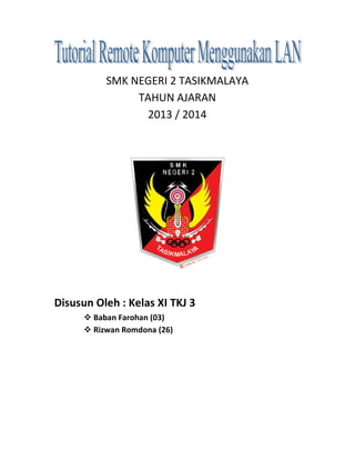 SMK NEGERI 2 TASIKMALAYA
TAHUN AJARAN
2013 / 2014

Disusun Oleh : Kelas XI TKJ 3
Baban Farohan (03)
Rizwan Romdona (26)

 