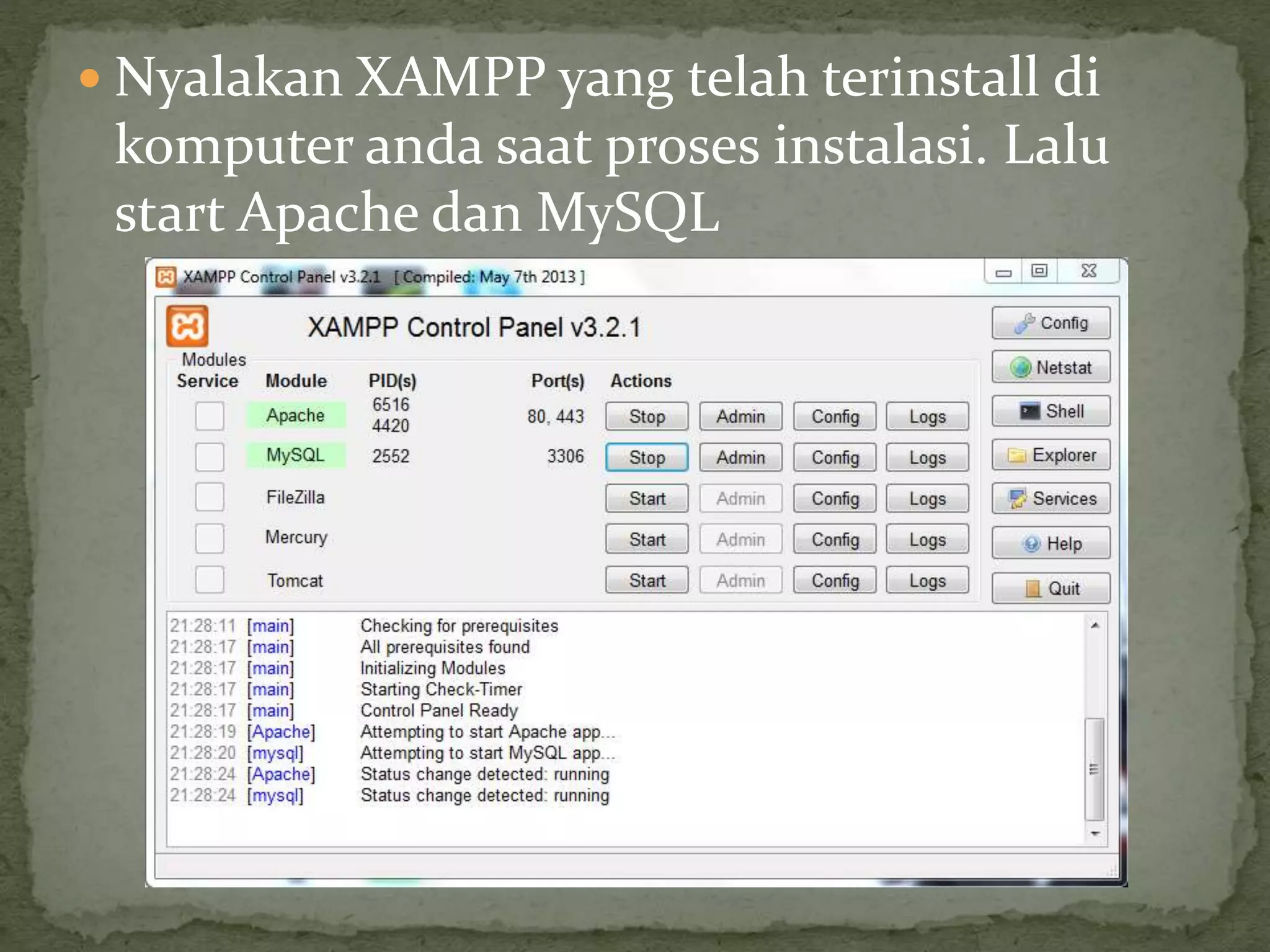  Nyalakan XAMPP yang telah terinstall di
komputer anda saat proses instalasi. Lalu
start Apache dan MySQL
 