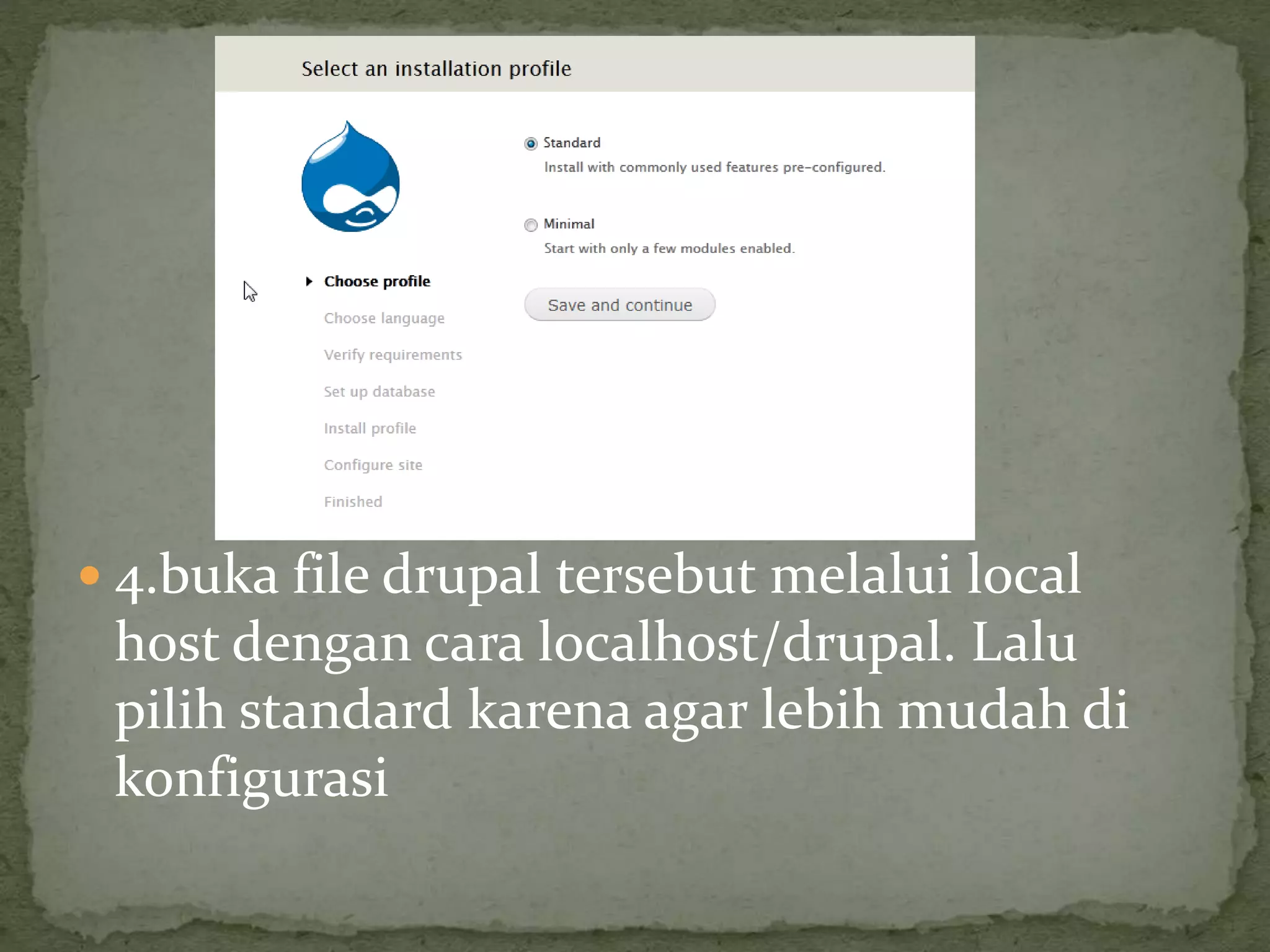  4.buka file drupal tersebut melalui local
host dengan cara localhost/drupal. Lalu
pilih standard karena agar lebih mudah di
konfigurasi
 