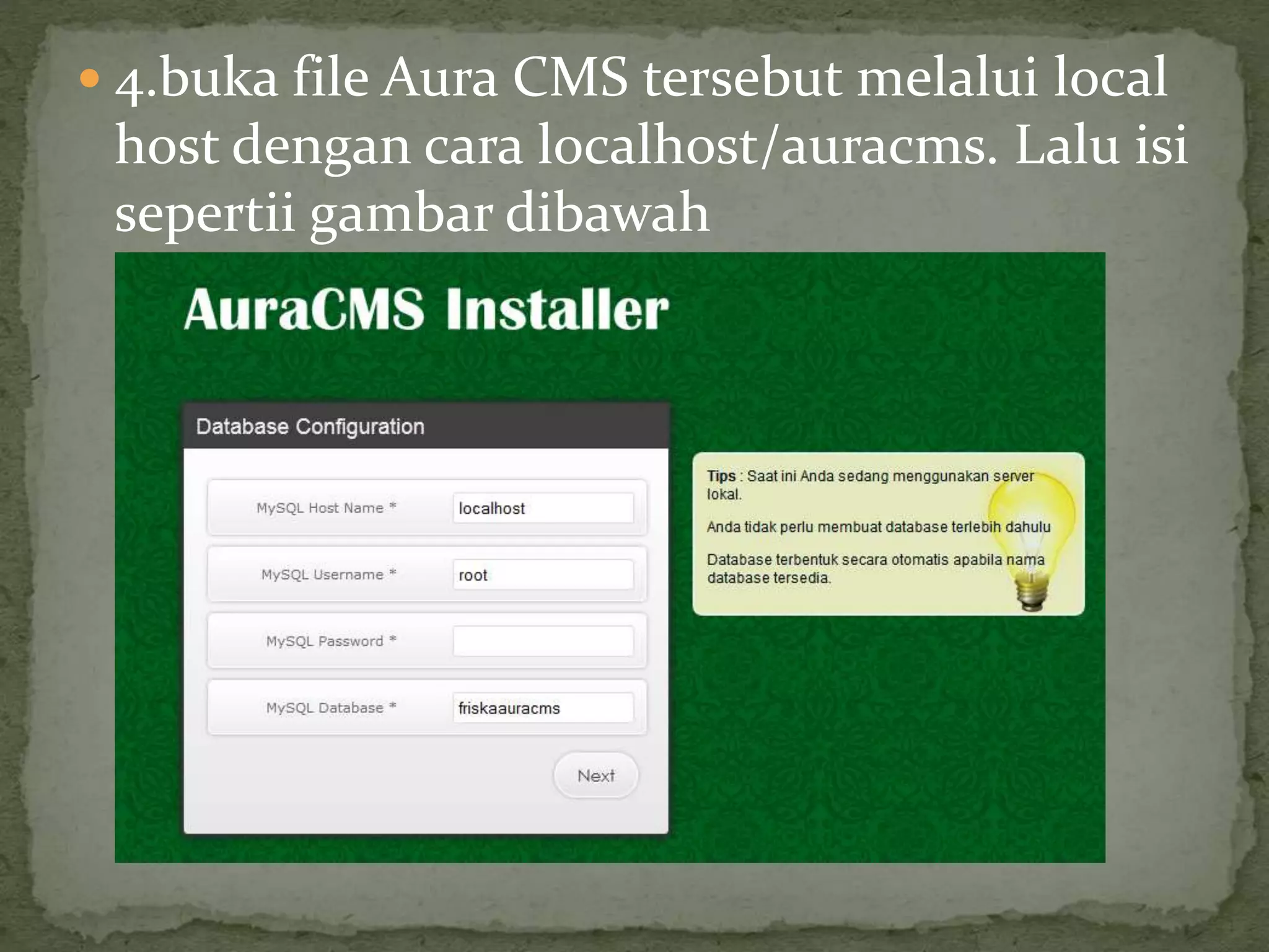  4.buka file Aura CMS tersebut melalui local
host dengan cara localhost/auracms. Lalu isi
sepertii gambar dibawah
 