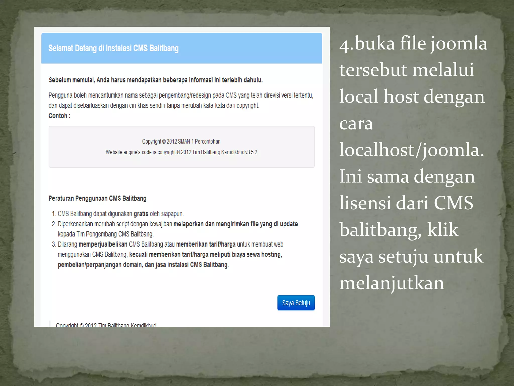 4.buka file joomla
tersebut melalui
local host dengan
cara
localhost/joomla.
Ini sama dengan
lisensi dari CMS
balitbang, klik
saya setuju untuk
melanjutkan
 