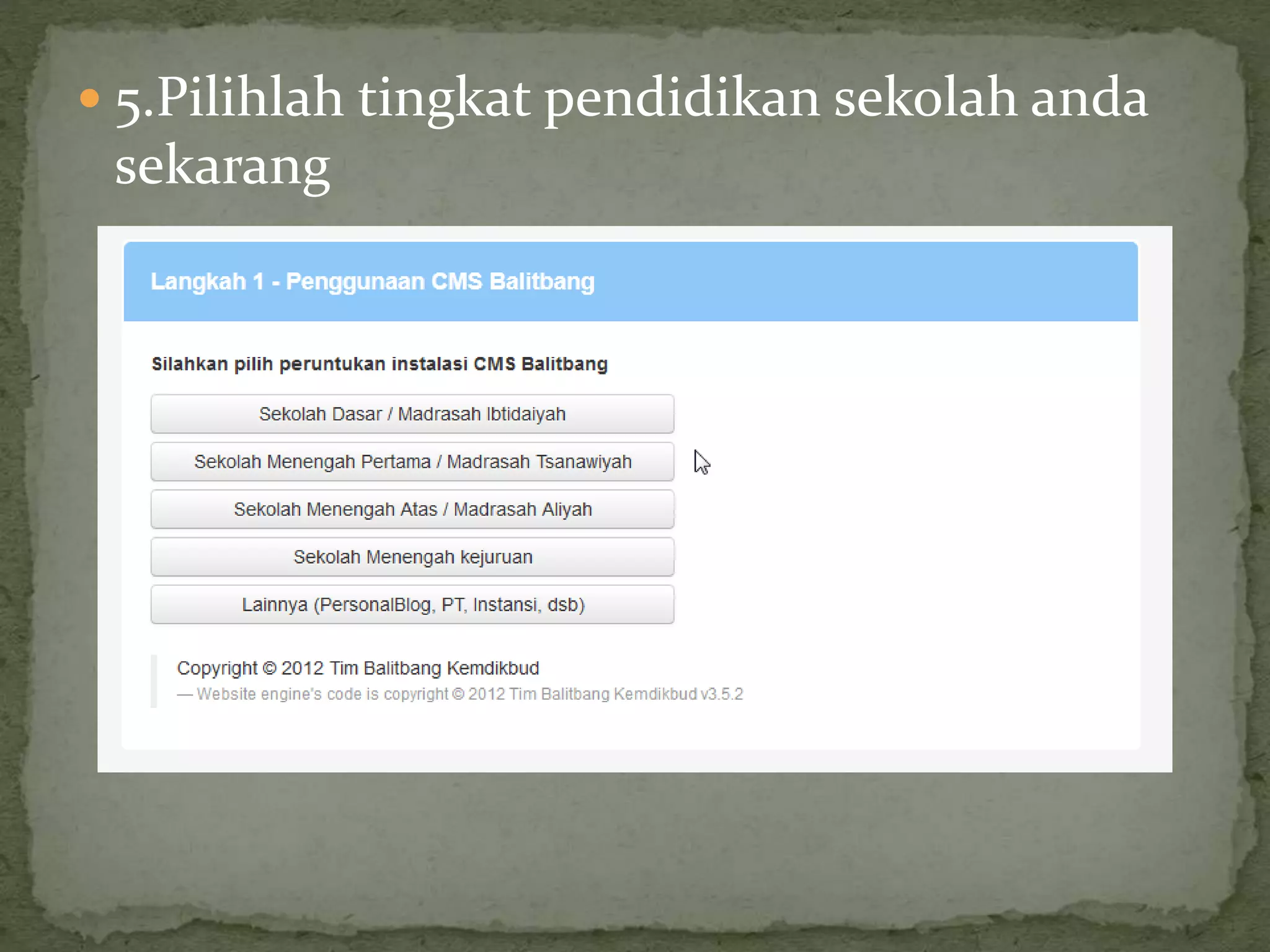  5.Pilihlah tingkat pendidikan sekolah anda
sekarang
 