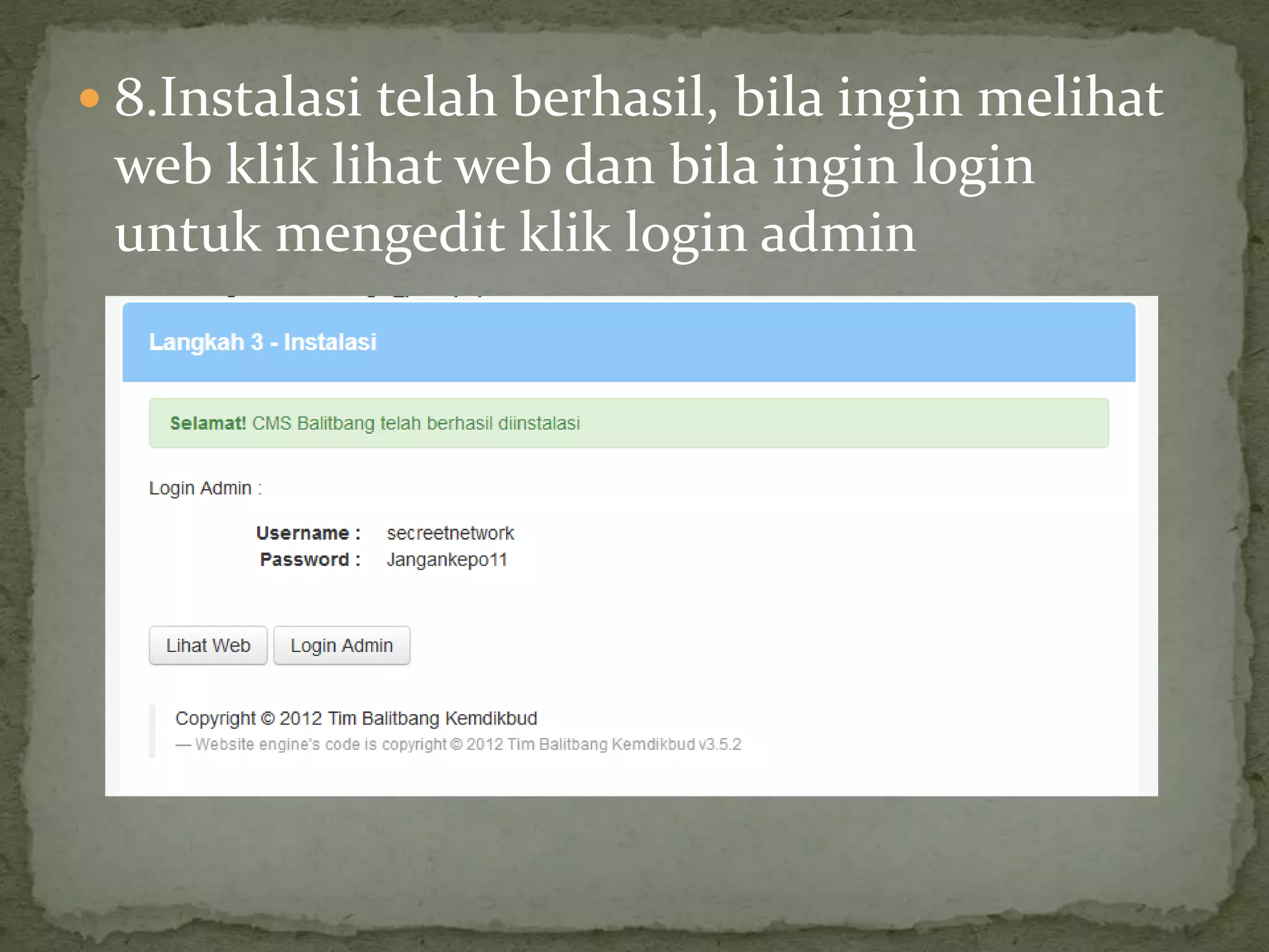  8.Instalasi telah berhasil, bila ingin melihat
web klik lihat web dan bila ingin login
untuk mengedit klik login admin
 