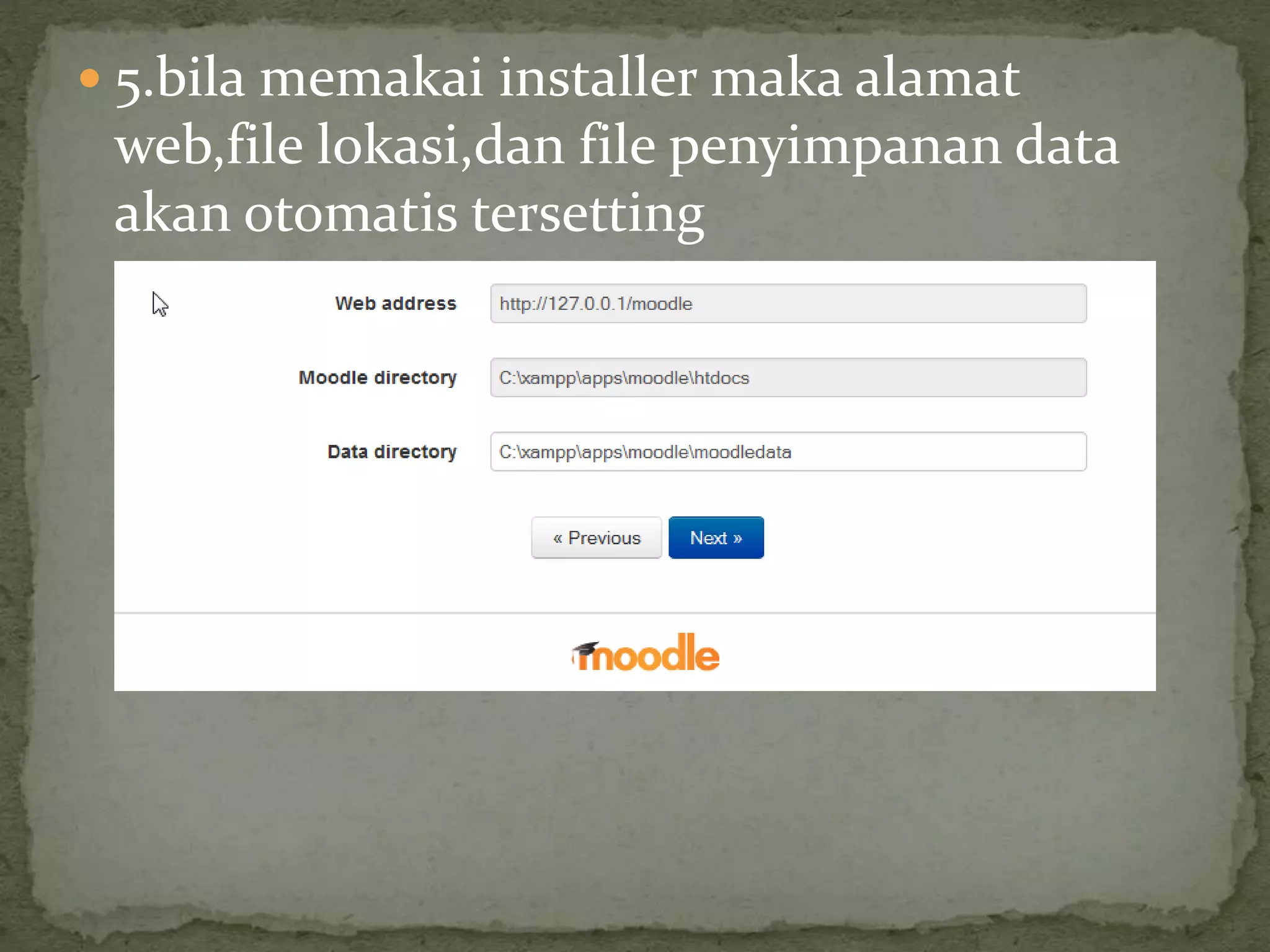  5.bila memakai installer maka alamat
web,file lokasi,dan file penyimpanan data
akan otomatis tersetting
 