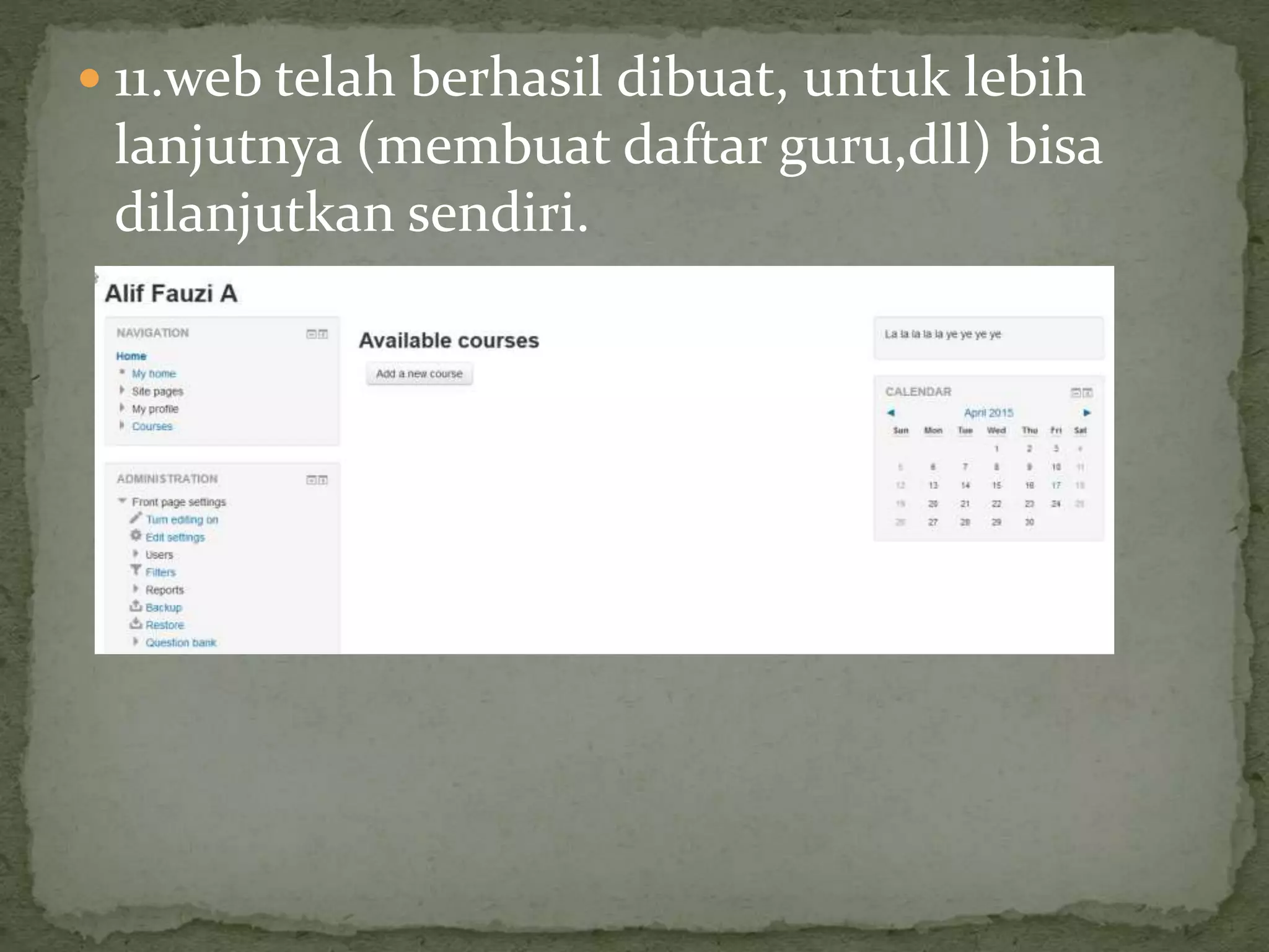  11.web telah berhasil dibuat, untuk lebih
lanjutnya (membuat daftar guru,dll) bisa
dilanjutkan sendiri.
 