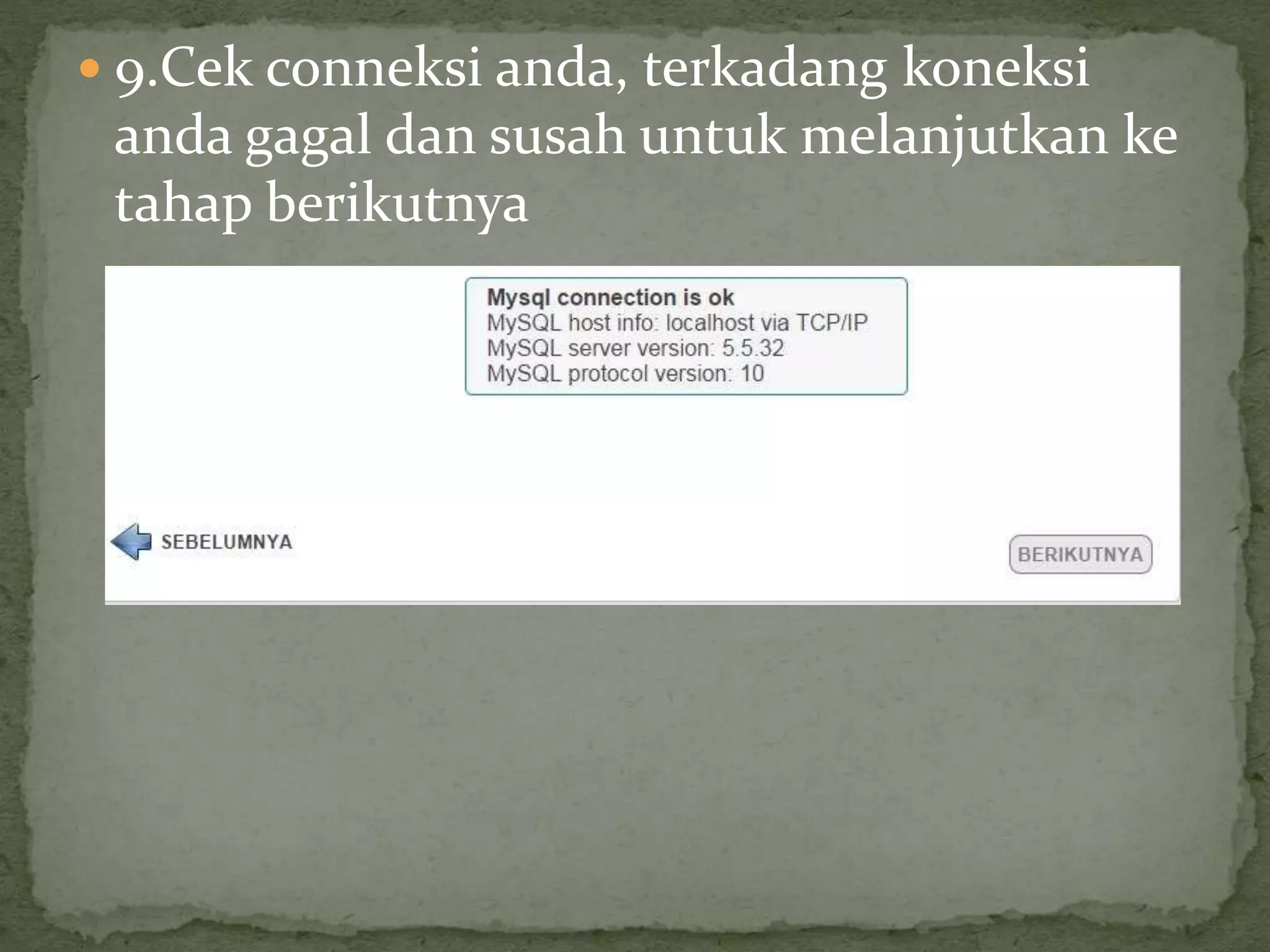  9.Cek conneksi anda, terkadang koneksi
anda gagal dan susah untuk melanjutkan ke
tahap berikutnya
 