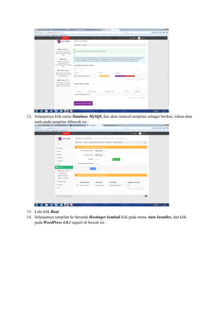 12. Selanjutnya klik menu Database MySQL dan akan muncul tampilan sebagai berikut, isikan data
anda pada tampilan dibawah ini :
13. Lalu klik Buat
14. Selanjutnya tampilan ke beranda Hostinger kembali klik pada menu Auto Installer, dan klik
pada WordPress 4.0.1 seperti di bawah ini :
 