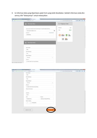 4. Isi informasi data yang diperlukan pada Form yang telah disediakan. Setelah informasi anda diisi
semua, klik “Selanjutnya” untuk melanjutkan .
 