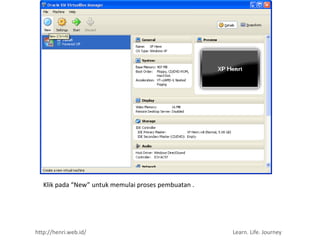 Klik pada “New” untuk memulai proses pembuatan .




http://henri.web.id/                                  Learn. Life. Journey
 