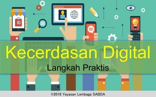 Kecerdasan Digital
Langkah Praktis
©2018 Yayasan Lembaga SABDA
 