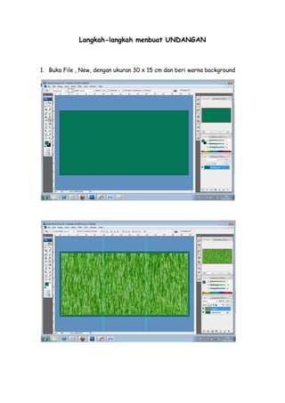 Langkah-langkah menbuat UNDANGAN



1. Buka File , New, dengan ukuran 30 x 15 cm dan beri warna background
 