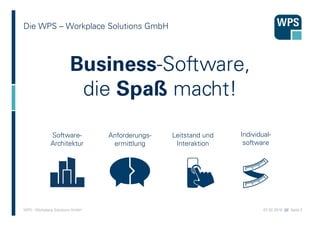 07.02.2016 //// Seite 2WPS - Workplace Solutions GmbH
Die WPS – Workplace Solutions GmbH
Anwendungsorientierung
Kompetenz
...