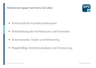 07.02.2016 //// Seite 5WPS - Workplace Solutions GmbH
Maßnahmen gegen technische Schulden
Kontinuierliche Architekturdisku...