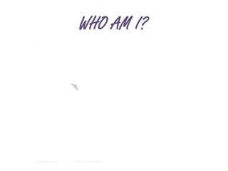 WHO AM I? 