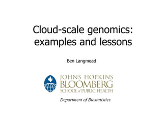 Cloud-scale genomics: examples and lessons ,[object Object],Department of Biostatistics 