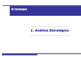 IV. Estrategias




                                  1. Análisis Estratégico




Perfil de Mercado de Langostino                             23
 