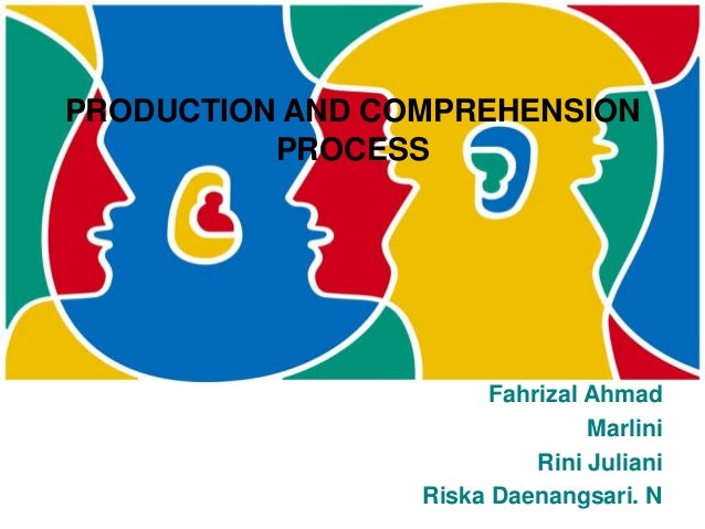 Production And Comprehension Process Of Language Production And Comprehension Process Of Language