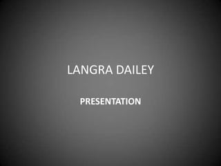 LANGRA DAILEY
PRESENTATION
 