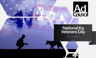 NationalK9
VeteransDay
Clara Langston
3/3/19
 
