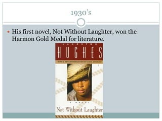 1930’sHis first novel, Not Without Laughter, won the Harmon Gold Medal for literature.