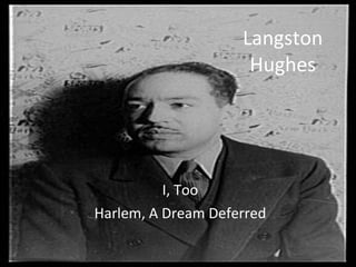 Langston Hughes I, Too Harlem, A Dream Deferred 