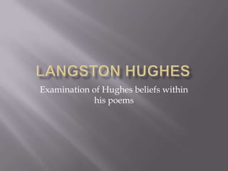 Langston Hughes  Examination of Hughes beliefs within his poems 