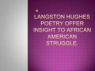 Langston hughes poetry offer insight to africanamerican struggle. 