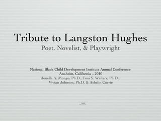 Tribute to Langston Hughes Poet, Novelist, & Playwright   ,[object Object],[object Object],[object Object],[object Object]