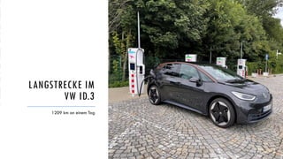 LANGSTRECKE IM
VW ID.3
1209 km an einem Tag
 