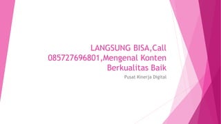 LANGSUNG BISA,Call
085727696801,Mengenal Konten
Berkualitas Baik
Pusat Kinerja Digital
 