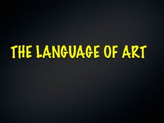 THE LANGUAGE OF ART
 