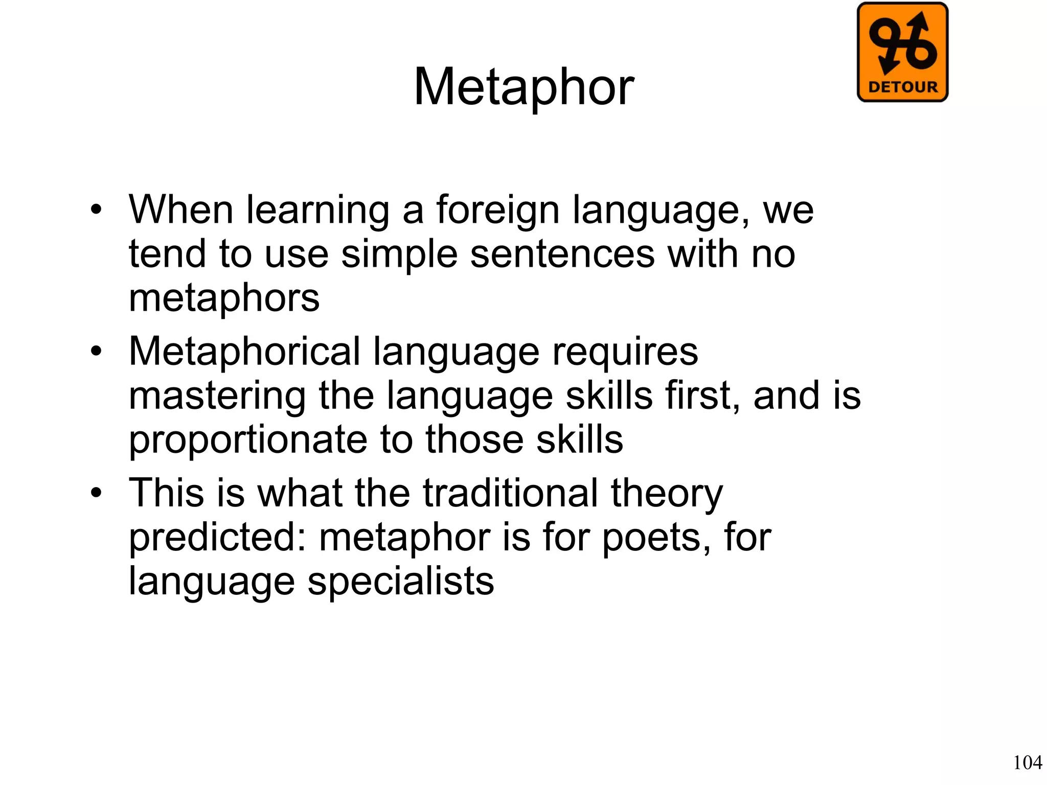 104
Semiotics
• Merlin Donald (1991)
– At the beginning there was only episodic
thinking: early hominids could only remember
and think about episodes
– Later, they learned how to communicate and
then they learned how to build narratives.
– Symbolic thinking came last
 