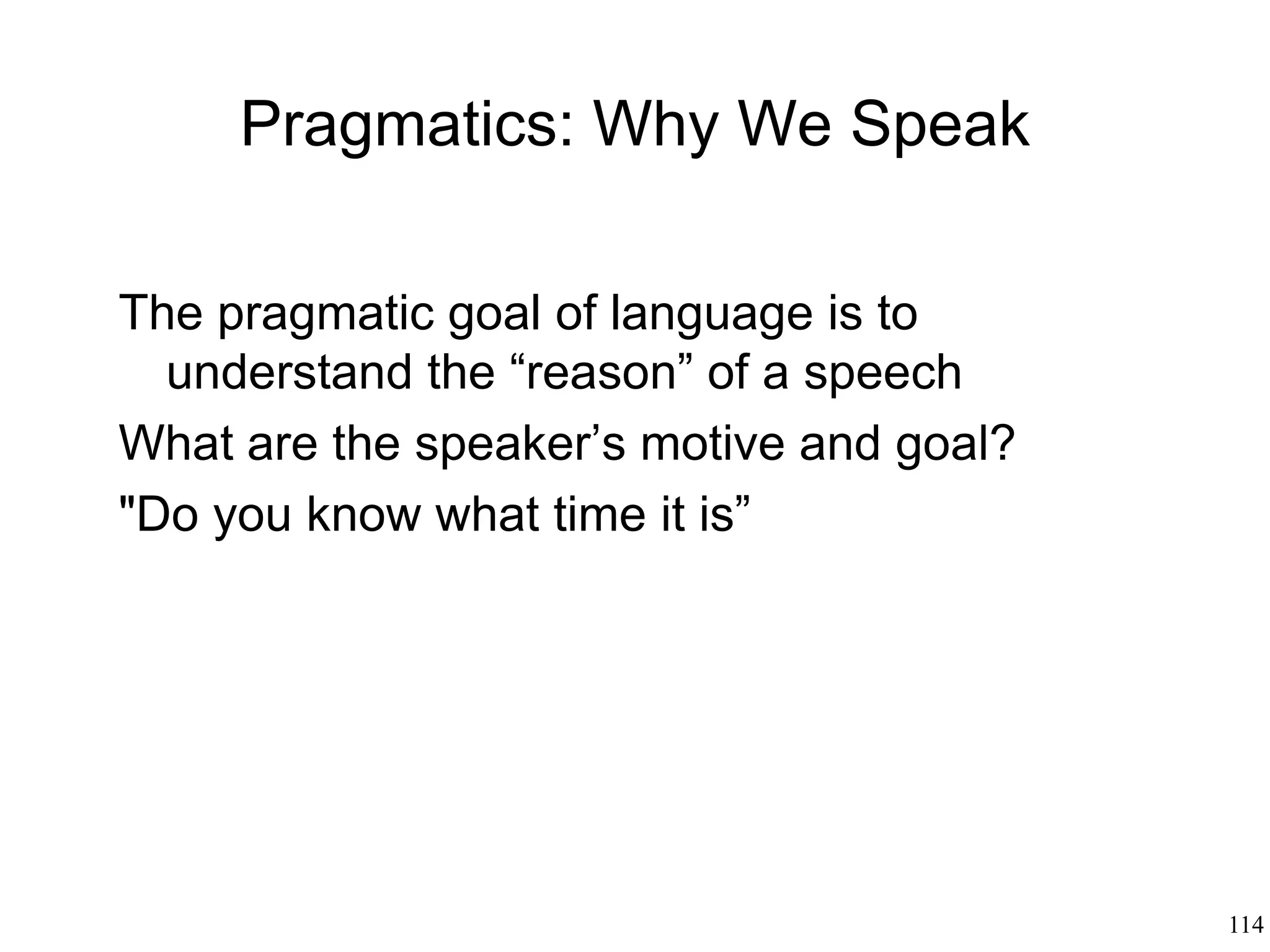114
Metaphor
• Max Black's "interactionist" theory (1955):
– Metaphor is a means to reorganize the
properties of the destination
– Metaphor does not express similarities: it
creates similarity
– Metaphors model the world
– Language is dynamic: over time, what is
literal may become metaphoric and
viceversa
HELL CLASS
hot
crowded
painfulugly
educational
syllabus
 