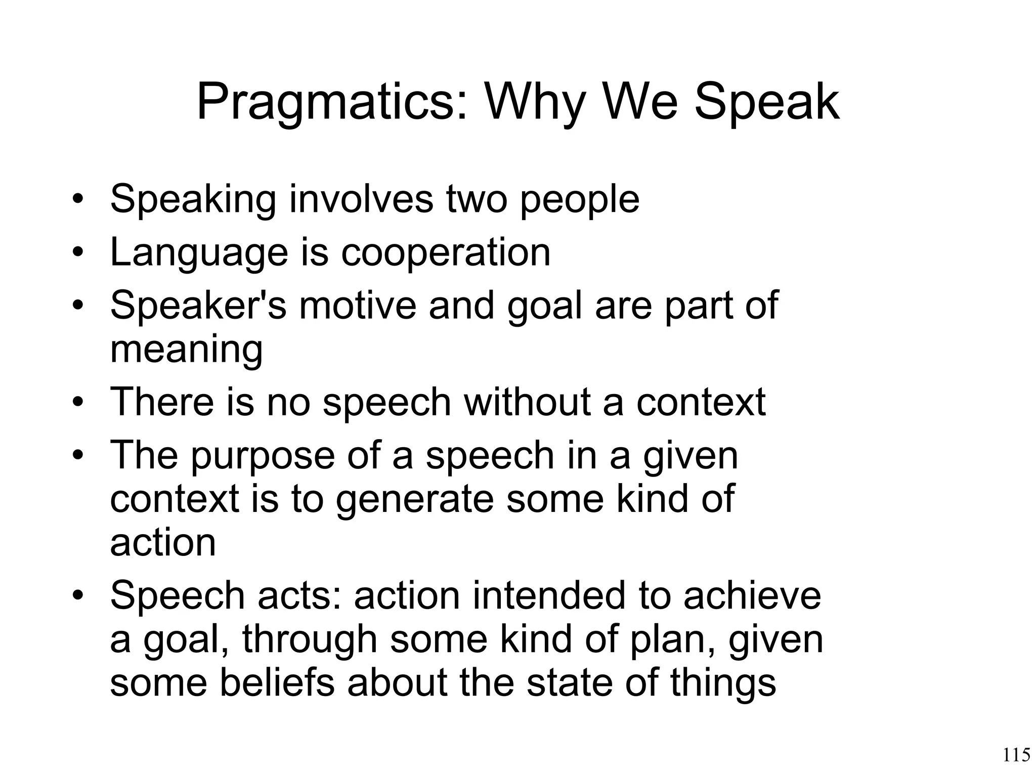 115
Metaphor
• Eva Kittay (1987):
– Meaning is a field: the meaning of a word
is determined by all the other related
words
– Metaphor is a process that transfers
semantic structures between two
semantic fields: some structures of the
first field create or reorganize a structure
in the second field
– Literal and metaphorical interpretations
point to two distinct semantic fields
 