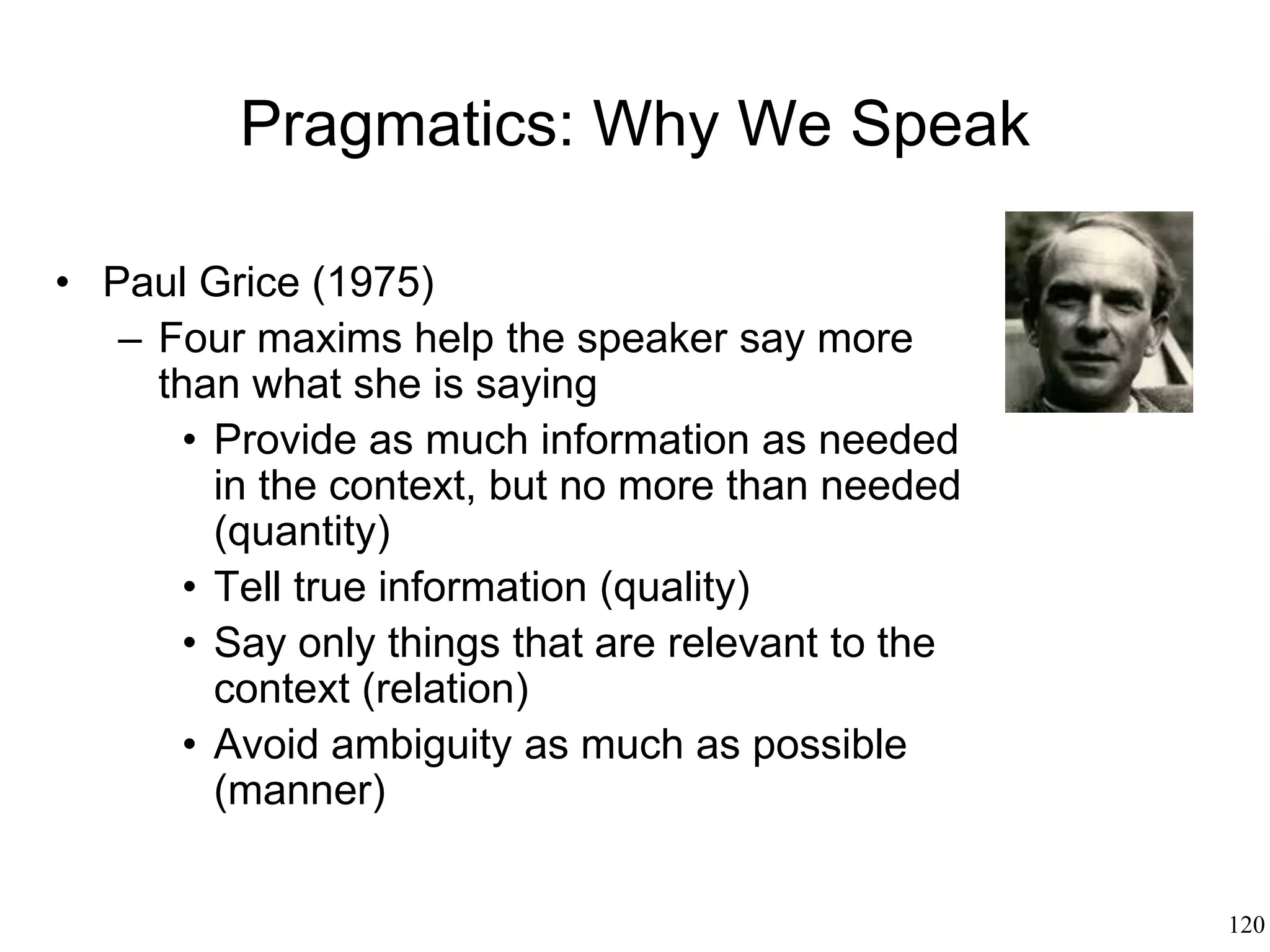 120
Metaphor
• George Lakoff (1980)
– All language is metaphorical
– All metaphors are ultimately based on our
bodily experience
 